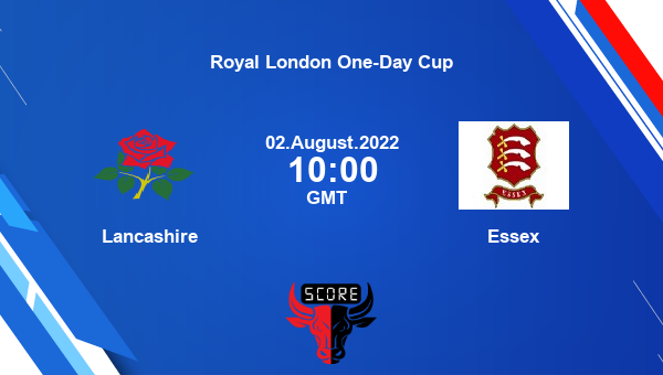 LAN vs ESS live score, Lancashire vs Essex live Group B List A, Royal London One-Day Cup