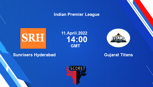 IPL 2022: SRH vs GT Live Score, Sunrisers Hyderabad vs Gujarat Titans Match Preview