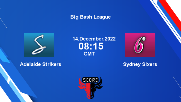 STR vs SIX live score, Adelaide Strikers vs Sydney Sixers live 2nd Match T20, Big Bash League