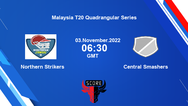 NS vs CS live score, Northern Strikers vs Central Smashers live Match 6 T20, Malaysia T20 Quadrangular Series