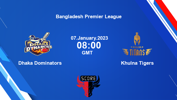 DHD vs KT live score, Dhaka Dominators vs Khulna Tigers live 3rd Match T20, Bangladesh Premier League