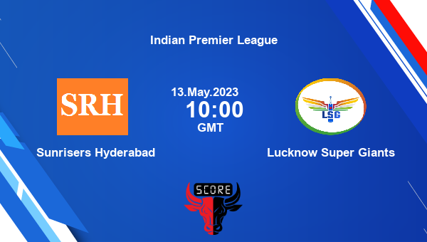 SRH vs LSG live score, Sunrisers Hyderabad vs Lucknow Super Giants live Match 58 T20, Indian Premier League
