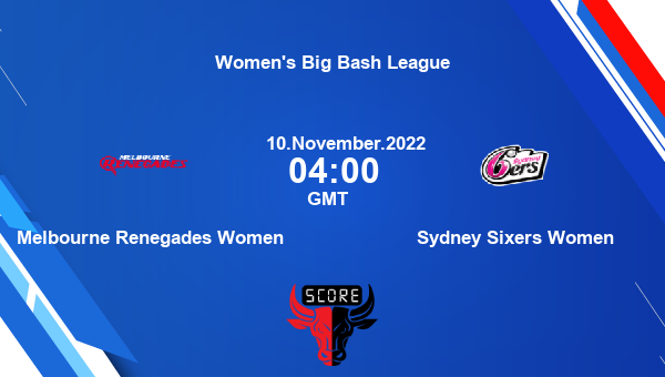 MR-W vs SS-W live score, Melbourne Renegades Women vs Sydney Sixers Women live 37th Match T20, Women’s Big Bash League
