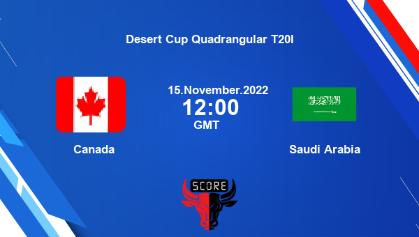 Canada vs Saudi Arabia Dream11 Match Prediction | Desert Cup Quadrangular T20I |Team News|