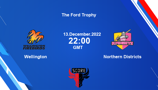 WELL vs ND live score, Wellington vs Northern Districts live Match 14 List A, The Ford Trophy