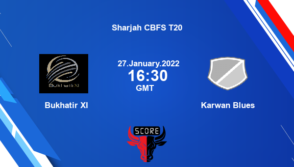 Bukhatir XI vs Karwan Blues Dream11 Cricket Match Prediction | Sharjah CBFS T20 |Team News|