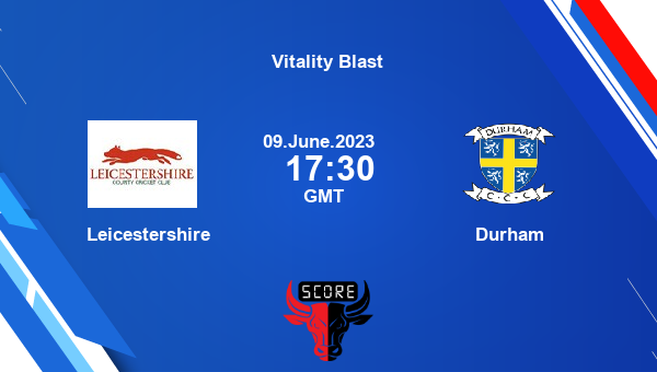 LEI vs DUR, Dream11 Prediction, Fantasy Cricket Tips, Dream11 Team, Pitch Report, Injury Update – Vitality Blast