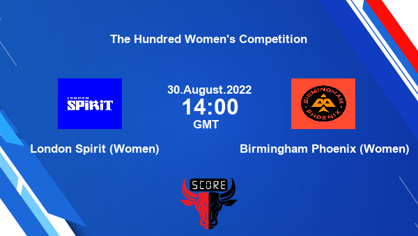 LON-W vs BHM-W live score, London Spirit (Women) vs Birmingham Phoenix (Women) live 22nd Match Woman T100, The Hundred Women’s Competition