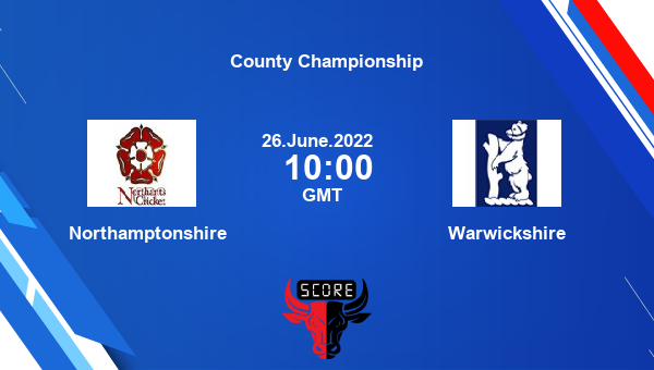 NOR vs WAS live score, Northamptonshire vs Warwickshire live Division 1 First Class, County Championship
