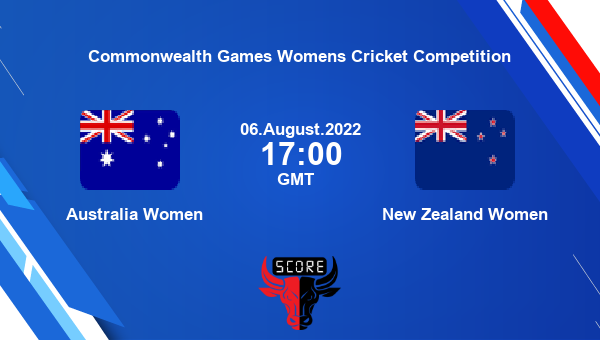 AUS-W vs NZ-W live score, Australia Women vs New Zealand Women live 1st Semi-Final Woman T20, Commonwealth Games Womens Cricket Competition