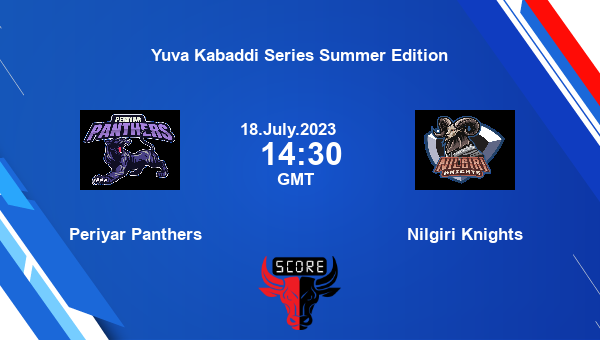 Periyar Panthers vs Nilgiri Knights livescore, Match events PEP vs NIL, Yuva Kabaddi Series Summer Edition, tv info