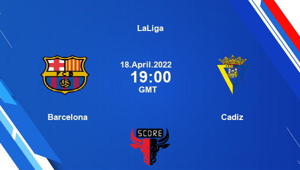 Barcelona vs Cadiz livescore, Match events FCB vs CAD, LaLiga, tv info
