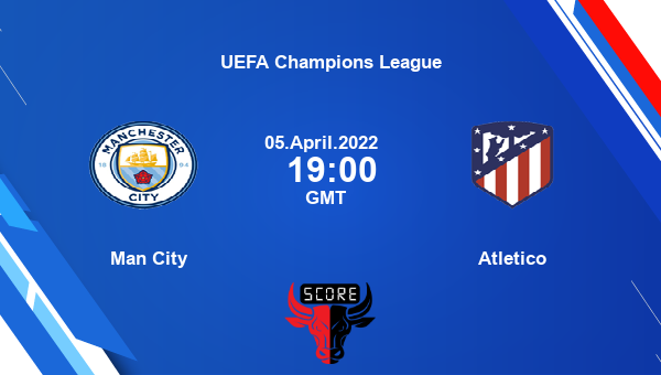Man City vs Atletico livescore, Match events MCI vs ATM, UEFA Champions League, tv info