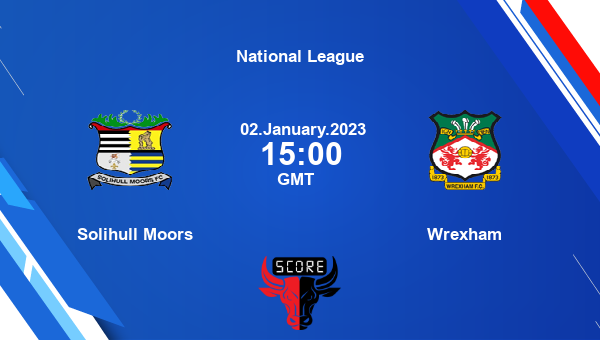 Solihull Moors vs Wrexham live score, Head to Head, SOL vs WRE live, National League, TV channels, Prediction