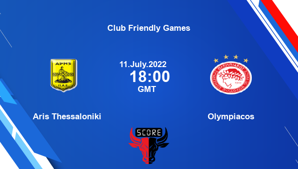 Aris Thessaloniki vs Olympiacos live score, Head to Head, ARIS vs OLY live, Club Friendly Games, TV channels, Prediction