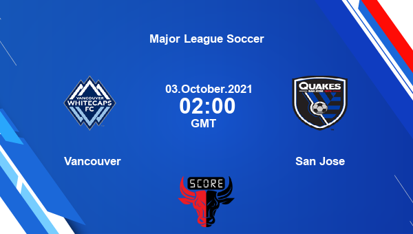 Vancouver vs San Jose Dream11 Soccer Prediction | Major League Soccer |Team News|