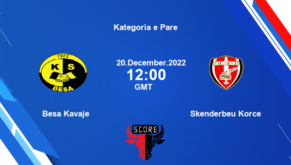 Besa Kavaje vs Skenderbeu Korce live score, Head to Head, KAV vs SKE live, Kategoria e Pare, TV channels, Prediction