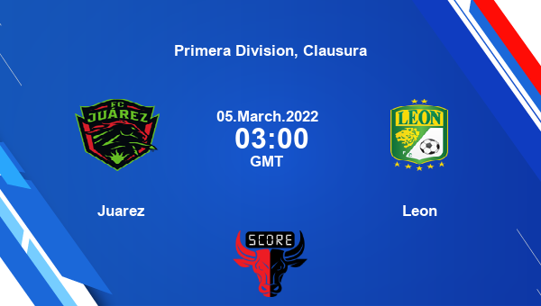 Juarez vs Leon livescore, Match events JUA vs LEO, Primera Division, Clausura, tv info