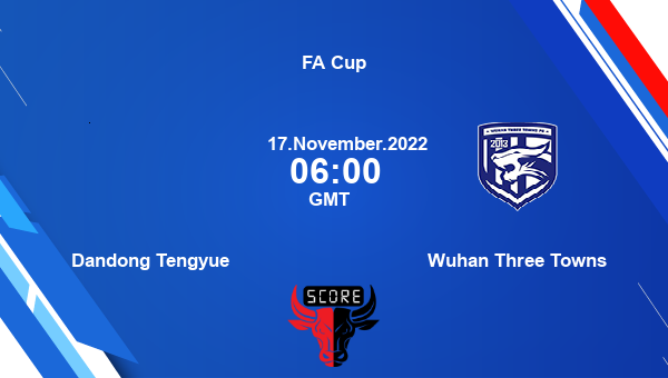 Dandong Tengyue vs Wuhan Three Towns Dream11 Match Prediction | FA Cup |Team News|