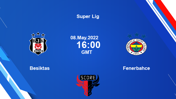 Besiktas vs Fenerbahce live score, Head to Head, BES vs FEN live, Super Lig, TV channels, Prediction