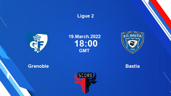 Grenoble vs Bastia livescore, Match events GRE vs SCB, Ligue 2, tv info