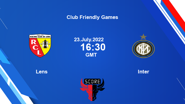 Lens vs Inter live score, Head to Head, LEN vs INT live, Club Friendly Games, TV channels, Prediction