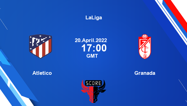 Atletico vs Granada livescore, Match events ATM vs GCF, LaLiga, tv info