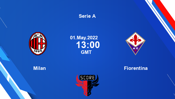 Accord mål Forkæle Milan vs Fiorentina livescore, Match events MIL vs FIO, Serie A, tv info