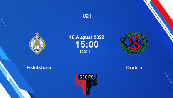 Eskilstuna vs Orebro live score, Head to Head, ESK vs ORE live, U21, TV channels, Prediction