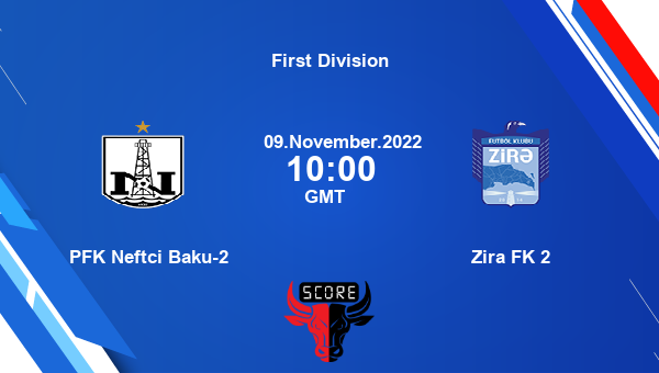 PFK Neftci Baku-2 vs Zira FK 2 live score, Head to Head, PFK vs ZIR live, First Division, TV channels, Prediction