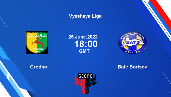 Grodno vs Bate Borisov live score, Head to Head, NEM vs BAT live, Vysshaya Liga, TV channels, Prediction