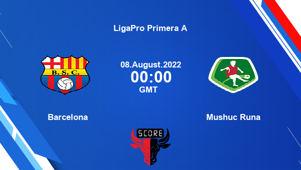Barcelona vs Mushuc Runa live score, Head to Head, BSC vs MUR live, LigaPro Primera A, TV channels, Prediction