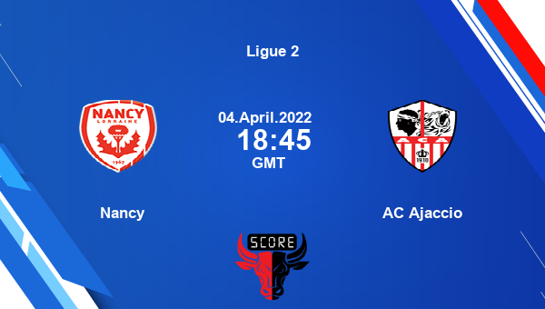Nancy vs AC Ajaccio livescore, Match events ASN vs ACA, Ligue 2, tv info