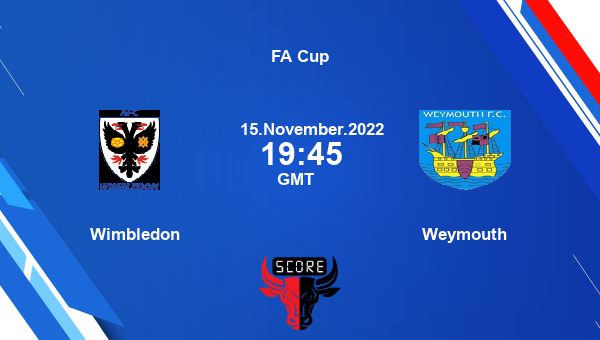Wimbledon vs Weymouth live score, Head to Head, WIM vs WEY live, FA Cup, TV channels, Prediction
