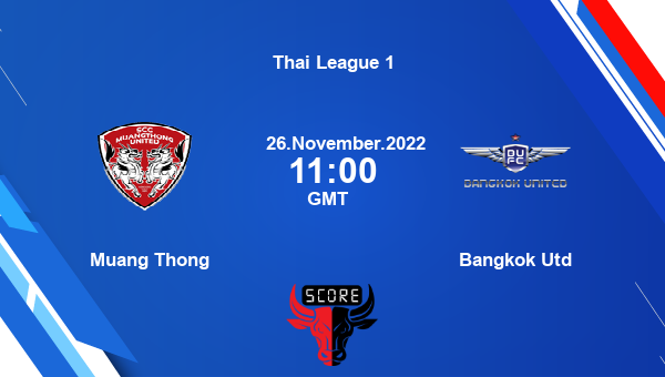 Muang Thong vs Bangkok Utd live score, Head to Head, MUT vs BGK live, Thai League 1, TV channels, Prediction