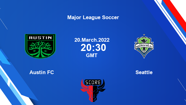 Austin FC vs Seattle livescore, Match events ATN vs SEA, Major League Soccer, tv info