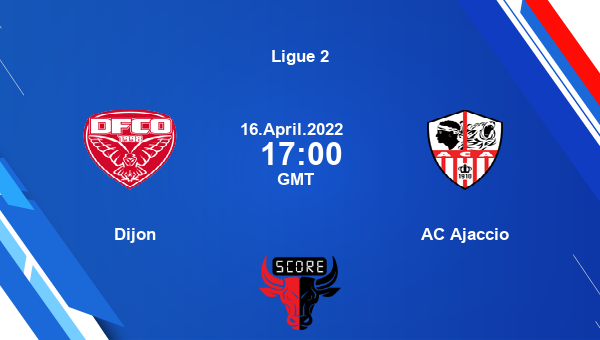 Dijon vs AC Ajaccio livescore, Match events DIJ vs ACA, Ligue 2, tv info