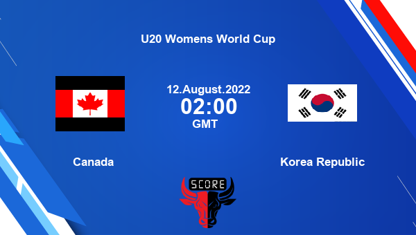 Canada vs Korea Republic live score, Head to Head, CAN vs KOR live, U20 Womens World Cup, TV channels, Prediction