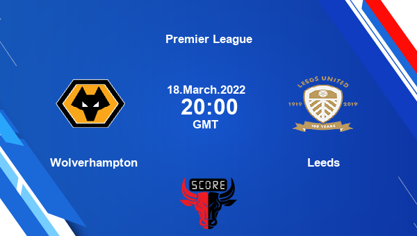 Wolverhampton vs Leeds Dream11 Soccer Match Prediction | Premier League |Team News|