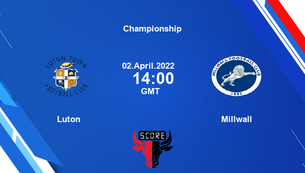 Luton vs Millwall livescore, Match events LUT vs MIL, Championship, tv info