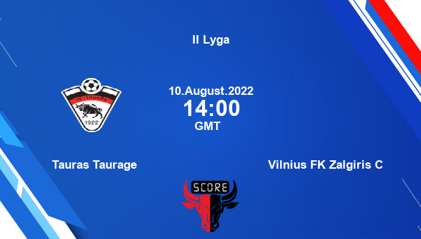 Tauras Taurage vs Vilnius FK Zalgiris C live score, Head to Head, TAU vs VIL live, II Lyga, TV channels, Prediction