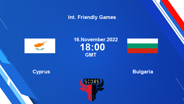 Cyprus vs Bulgaria live score, Head to Head, CYR vs BLG live, Int. Friendly Games, TV channels, Prediction