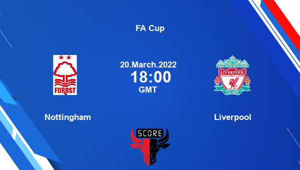 Nottingham vs Liverpool livescore, Match events NOF vs LIV, FA Cup, tv info