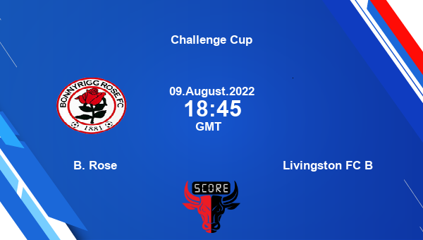 B. Rose vs Livingston FC B live score, Head to Head, BRS vs LIV live, Challenge Cup, TV channels, Prediction