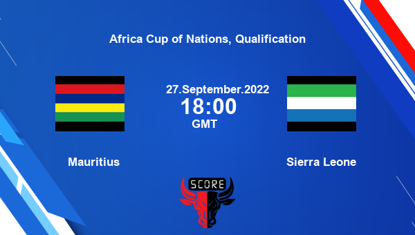 Mauritius vs Sierra Leone Dream11 Match Prediction | Africa Cup of Nations, Qualification |Team News|