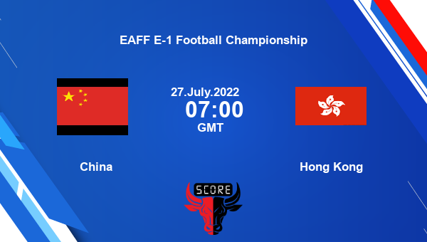 China vs Hong Kong live score, Head to Head, CHN vs HKG live, EAFF E-1 Football Championship, TV channels, Prediction