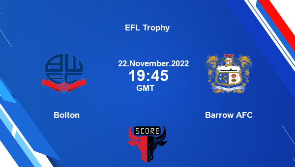 Bolton vs Barrow AFC live score, Head to Head, BOL vs BAR live, EFL Trophy, TV channels, Prediction