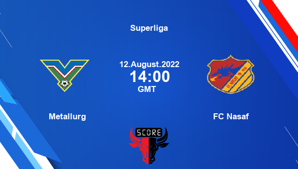 Metallurg vs FC Nasaf live score, Head to Head, MET vs NAS live, Superliga, TV channels, Prediction