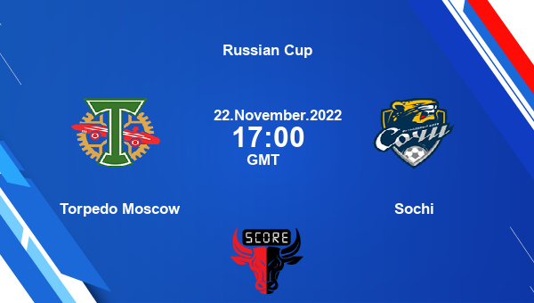 Torpedo Moscow vs Sochi Dream11 Match Prediction | Russian Cup |Team News|