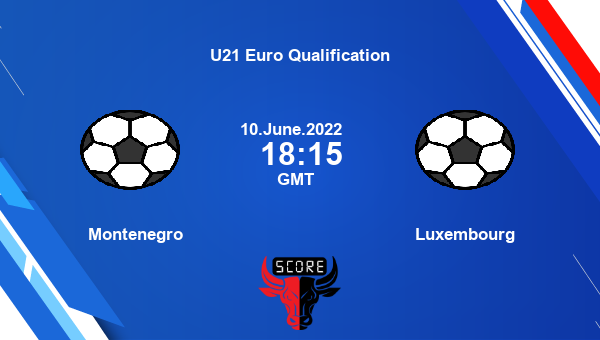 Montenegro vs Luxembourg live score, Head to Head, MNE vs LUX live, U21 Euro Qualification, TV channels, Prediction